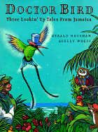 Doctor Bird: Three Lookin' Up Tales from Jamaica