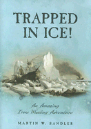 Trapped in Ice!: An Amazing True Whaling Adventure