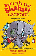 Don't Take Your Elephant to School: An Alphabet of Poems