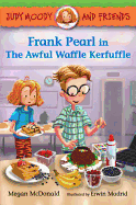 Frank Pearl in the Awful Waffle Kerfuffle