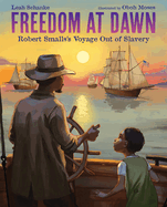 Freedom at Dawn: Robert Smalls's Voyage Out of Slavery