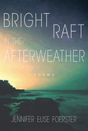 Bright Raft in the Afterweather: Poems