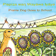 Pispíza waŋ Wayáwa Iyáye / Prairie Dog Goes to School