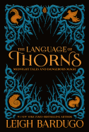 The Language of Thorns: Midnight Tales and Dangerous Magic