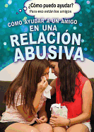 Cómo ayudar a un amigo en una relación abusiva