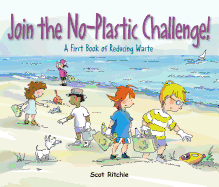 Join the No-Plastic Challenge!: A First Book of Reducing Waste