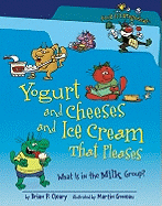 Yogurt and Cheeses and Ice Cream That Pleases: What Is in the Milk Group?