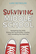 Surviving Middle School: Navigating the Halls, Riding the Social Roller Coaster, and Unmasking the Real You