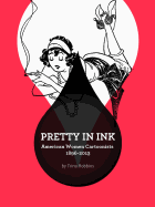 Pretty in Ink: North American Women Cartoonists 1896-2013