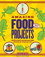 Food: 25 Amazing Projects: Investigate the History and Science of What We Eat
