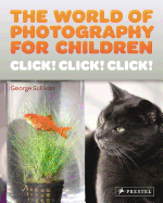 The World of Photography for Children: Click! Click! Click!