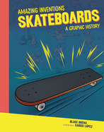 Skateboards: A Graphic History