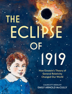 The Eclipse of 1919: How Einstein's Theory of General Relativity Changed Our World