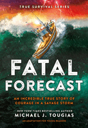 Fatal Forecast: An Incredible True Story of Courage in a Savage Storm