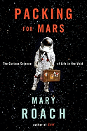 Packing for Mars: The Curious Science of Life in the Void