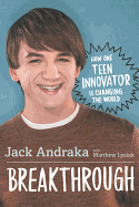 Breakthrough: How One Teen Innovator Is Changing the World