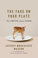 The Face on Your Plate: The Truth about Food