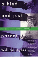 A Kind and Just Parent: The Children of Juvenile Court