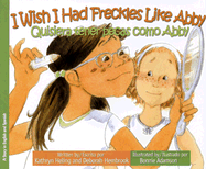 I Wish I Had Freckles Like Abby / Quisiera tener pecas como Abby