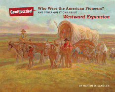 Who Were the American Pioneers?: And Other Questions about Westward Expansion