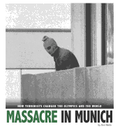 Massacre in Munich: How Terrorists Changed the Olympics and the World