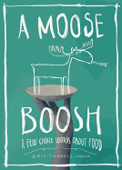 A Moose Boosh: A Few Choice Words about Food