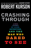 Crashing Through: A True Story of Risk, Adventure, and the Man Who Dared to See
