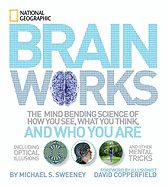 Brainworks: The Mind-Bending Science of How You See, What You Think, and Who You Are