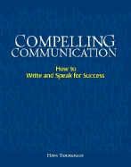 Compelling Communication: How to Write and Speak for Success