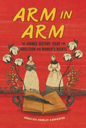 Arm in Arm: The Grimké Sisters' Fight for Abolition and Women's Rights
