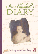 Anne Elizabeth's Diary: A Young Artist's True Story