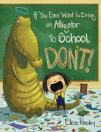 If You Ever Want to Bring an Alligator to School, Don't!