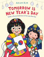 Tomorrow Is New Year's Day: Seollal, a Korean Celebration of the Lunar New Year
