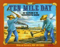 Ten Mile Day: And the Building of the Transcontinental Railroad