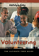 Volunteering: The Ultimate Teen Guide