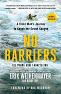 No Barriers (The Young Adult Adaptation): A Blind Man's Journey to Kayak the Grand Canyon