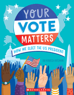 Your Vote Matters: How We Elect the U.S. President Book Cover Image