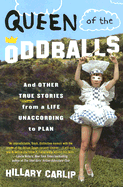 Queen of the Oddballs: And Other True Stories from a Life Unaccording to Plan