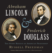 Abraham Lincoln and Frederick Douglass: The Story Behind an American Friendship