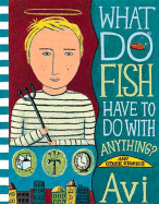 What Do Fish Have to Do with Anything?: And Other Stories