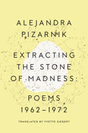 Extracting the Stone of Madness: Poems 1962-1972