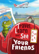 Travel, Learn and See Your Friends / 走学看朋友: Adventures in Mandarin Immersion