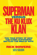 Superman Versus the Ku Klux Klan: The True Story of How the Iconic Superhero Battled the Men of Hate