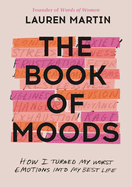 The Book of Moods: How I Turned My Worst Emotions Into My Best Life Book Cover Image