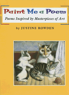 Paint Me a Poem: Poems Inspired by Masterpieces of Art