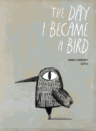 The Day I Became a Bird Book Cover Image