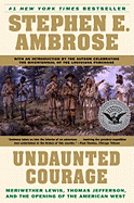 Undaunted Courage: Meriwether Lewis, Thomas Jefferson, and the Opening of the American West