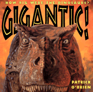 Gigantic!: How Big Were the Dinosaurs?