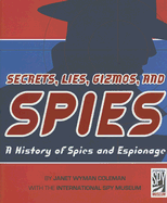 Secrets, Lies, Gizmos and Spies: A History of Spies and Espionage