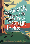 Sasquatch, Love, and Other Imaginary Things Book Cover Image